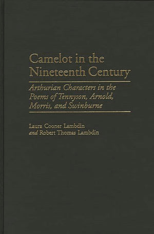 Camelot in the Nineteenth Century: Arthurian Characters in the Poems of Tennyson, Arnold, Morris, and Swinburne (Contributions t,Used