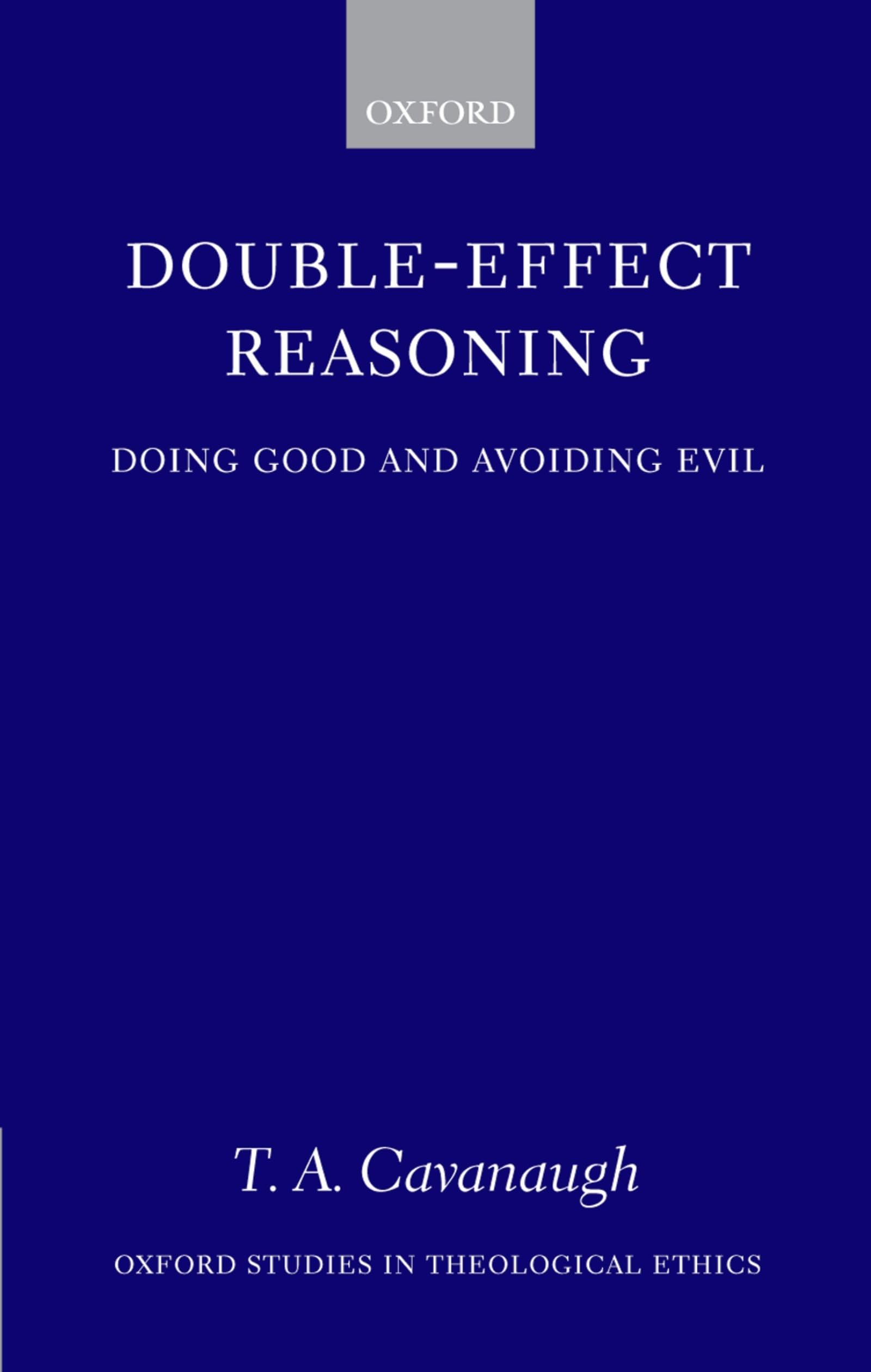 Doubleeffect Reasoning: Doing Good And Avoiding Evil (Oxford Studies In Theological Ethics),New