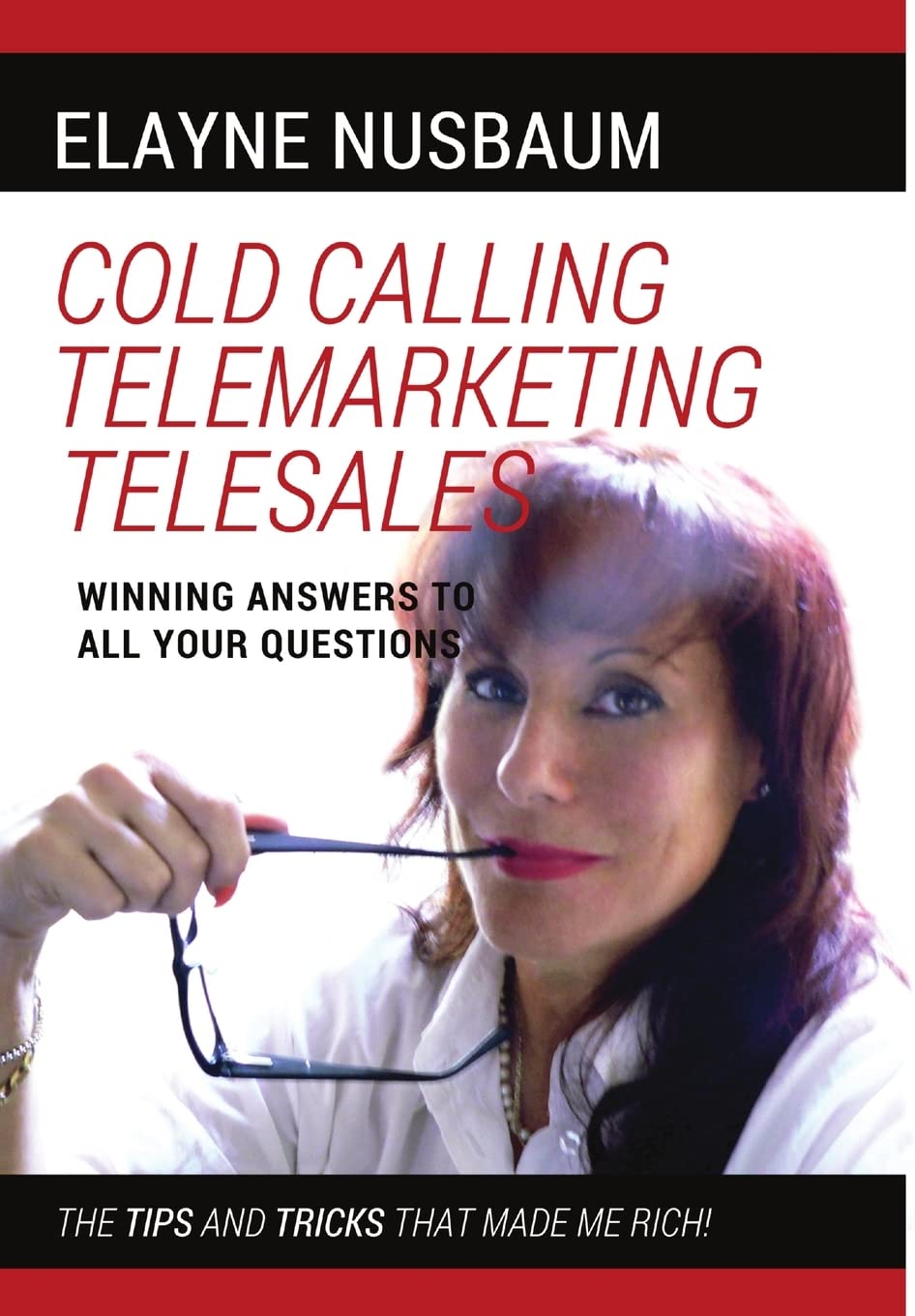Cold Calling Telemarketing Telesales Winning Answers to All Your Questions The Tips and Tricks That Made Me Rich,New