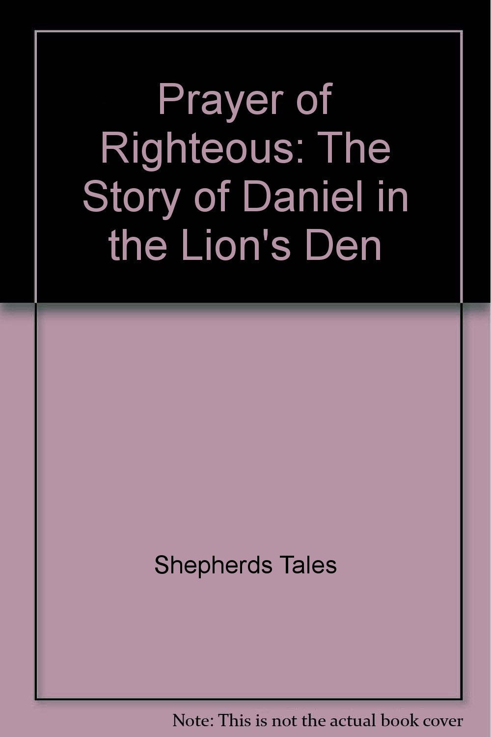 Prayer of Righteous: The Story of Daniel in the Lion's Den (Shepherd's Tales Bible Storybook Companions),Used