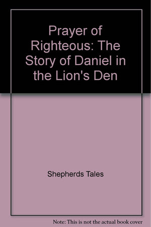 Prayer of Righteous: The Story of Daniel in the Lion's Den (Shepherd's Tales Bible Storybook Companions),Used