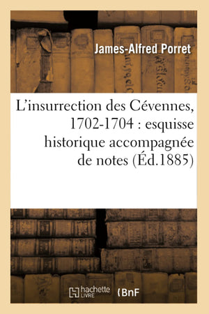 L'Insurrection Des Cvennes, 17021704: Esquisse Historique Accompagne De Notes (D.1885) (Religion) (French Edition),New