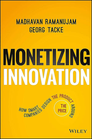 Monetizing Innovation: How Smart Companies Design the Product Around the Price,Used