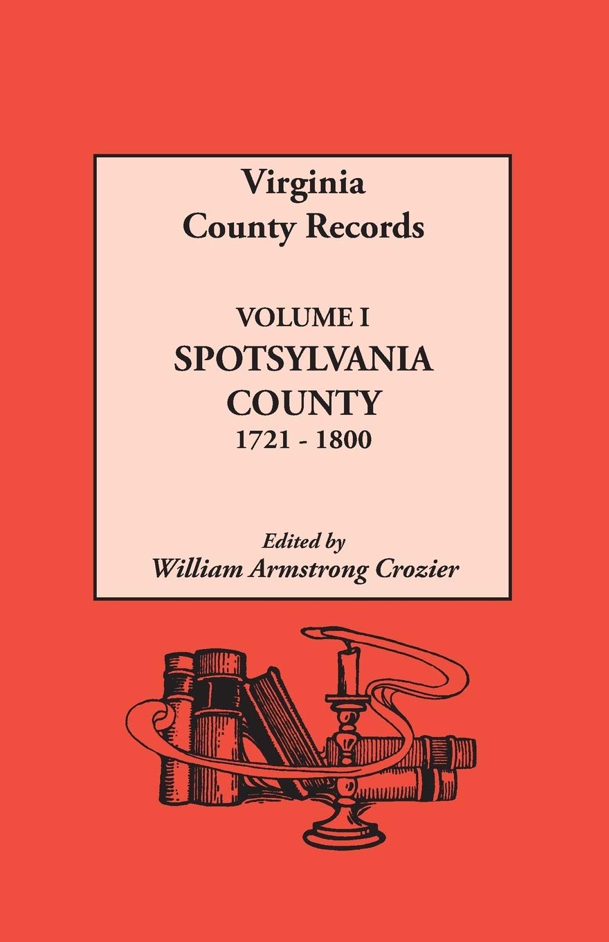 Virginia County Records, Vol. 1: Spotsylvania County 17211800,Used