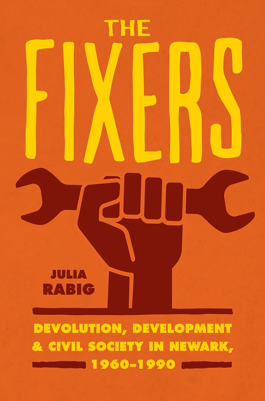 The Fixers: Devolution, Development, and Civil Society in Newark, 19601990 (Historical Studies of Urban America),Used