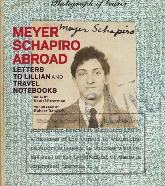 Meyer Schapiro Abroad: Letters to Lillian and Travel Notebooks,Used