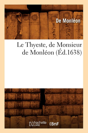 Le Thyeste, De Monsieur De Monlon (D.1638) (Litterature) (French Edition),New