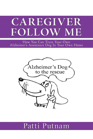 Caregiver Follow Me: How You Can Train Your Own Alzheimer's Assistance Dog In Your Own Home,Used
