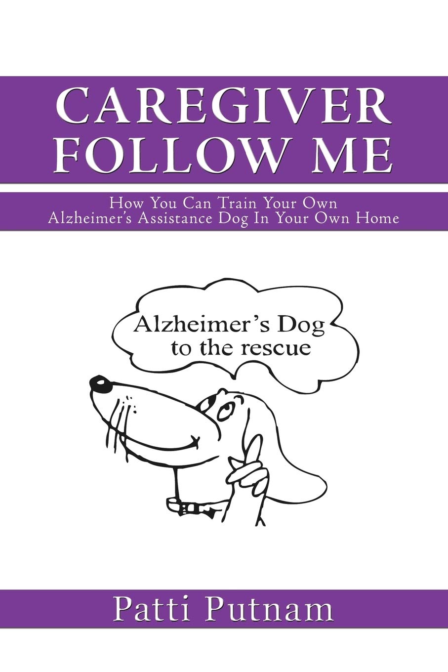 Caregiver Follow Me: How You Can Train Your Own Alzheimer's Assistance Dog In Your Own Home,Used