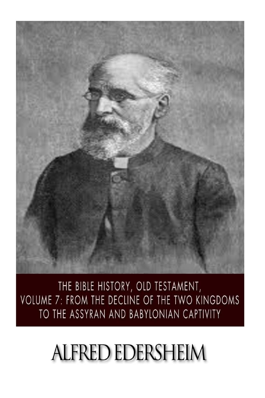 The Bible History, Old Testament, Volume 7: From the Decline of the Two Kingdoms to the Assyrian and Babylonian Captivity (The B,New