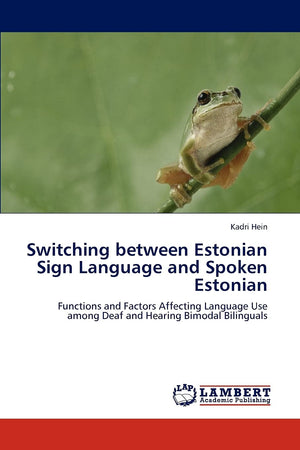 Switching between Estonian Sign Language and Spoken Estonian: Functions and Factors Affecting Language Use among Deaf and Hearin,Used