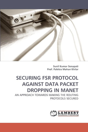 SECURING FSR PROTOCOL AGAINST DATA PACKET DROPPING IN MANET: AN APPROACH TOWARDS MAKING THE ROUTING PROTOCOLS SECURED,Used