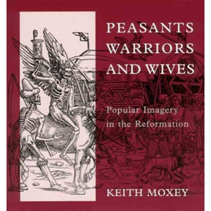 Peasants, Warriors, and Wives: Popular Imagery in the Reformation,Used