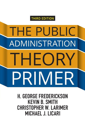 The Public Administration Theory Primer,New