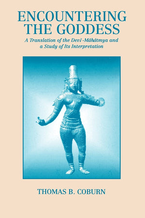 Encountering the Goddess: a Translation of the Devimahatmya and a Study of Its Interpretation,Used