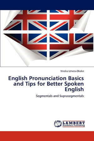 English Pronunciation Basics and Tips for Better Spoken English: Segmentals and Suprasegmentals,Used