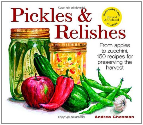 Pickles and Relishes: From Apples to Zucchinis, 150 recipes for preserving the harvest,Used