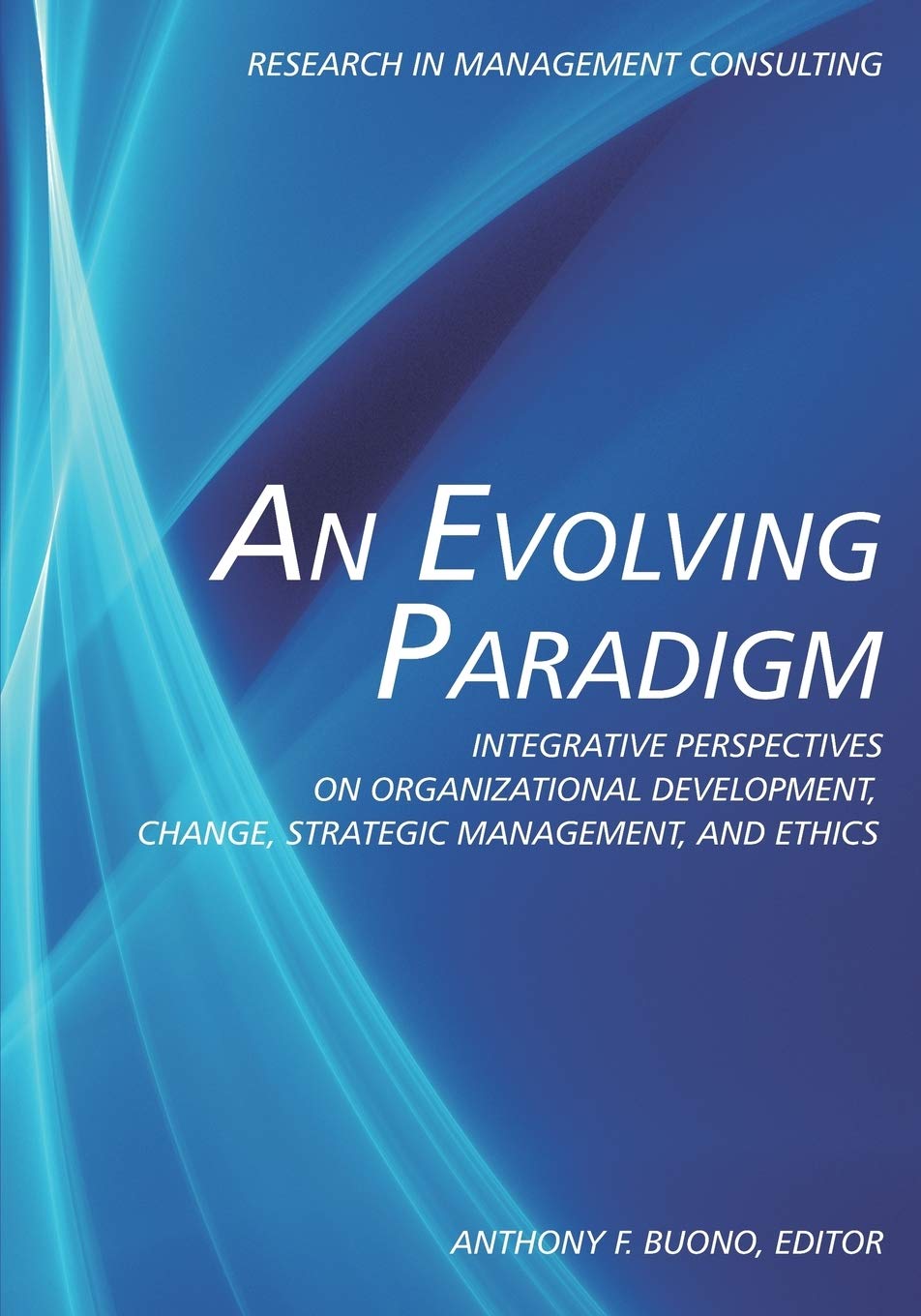 An Evolving Paradigm: Integrative Perspectives On Organizational Development, Change, Strategic Management, And Ethics (Research,Used