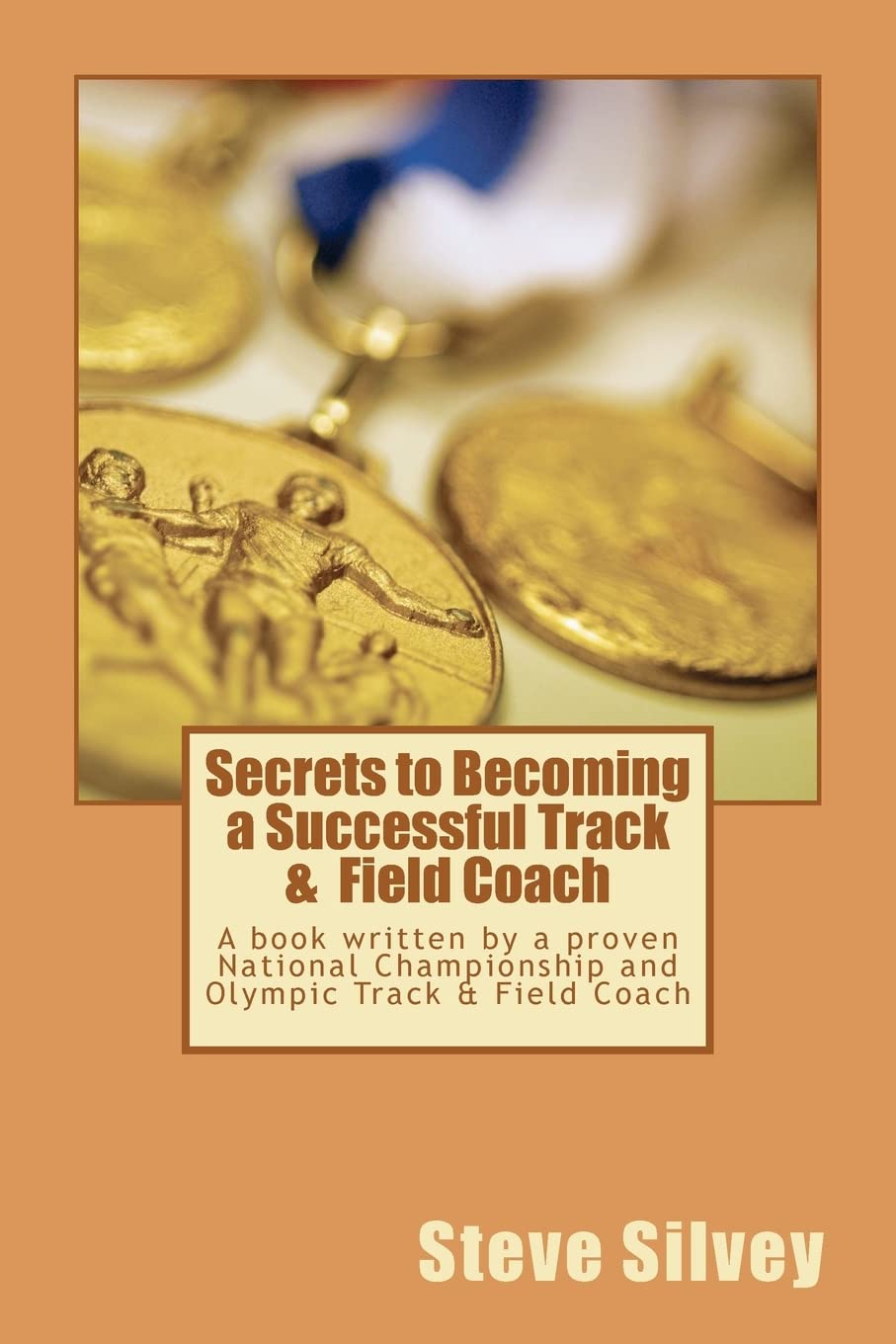 Secrets To Becoming A Successful Track & Field Coach: A Book Written By A Proven National Championship And Olympic Track & Field,Used