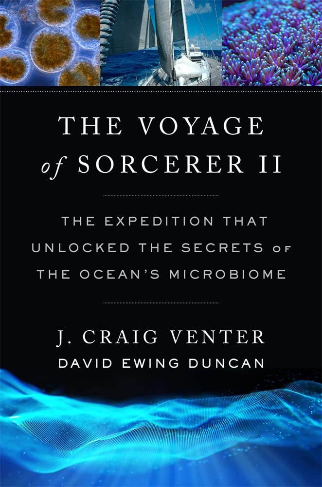 The Voyage Of Sorcerer Ii: The Expedition That Unlocked The Secrets Of The Oceans Microbiome