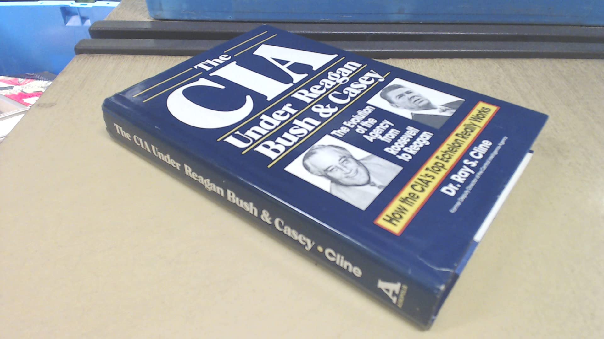The CIA under Reagan, Bush & Casey: The evolution of the agency from Roosevelt to Reagan,Used