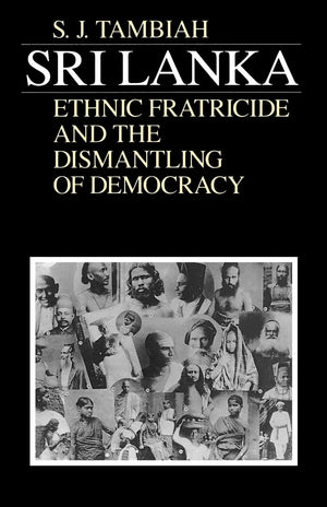 Sri Lankaethnic Fratricide And The Dismantling Of Democracy,New