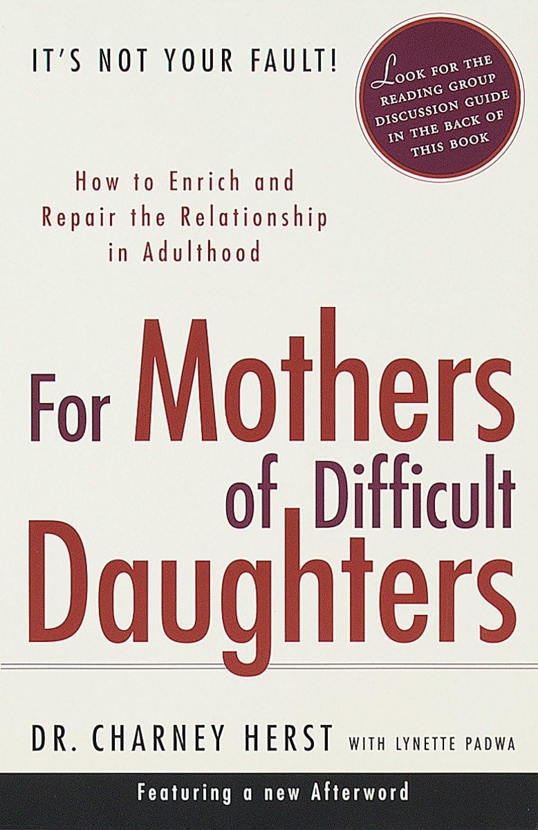For Mothers of Difficult Daughters; How to Enrich and Repair the Relationship in Adulthood,New