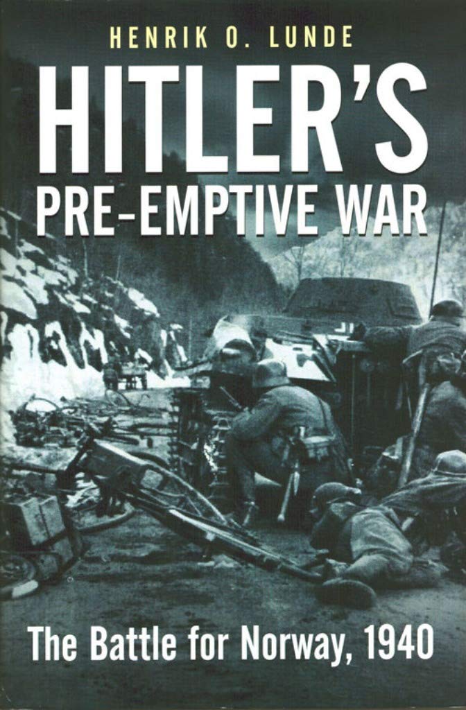 Hitler'S Preemptive War: The Battle For Norway, 1940