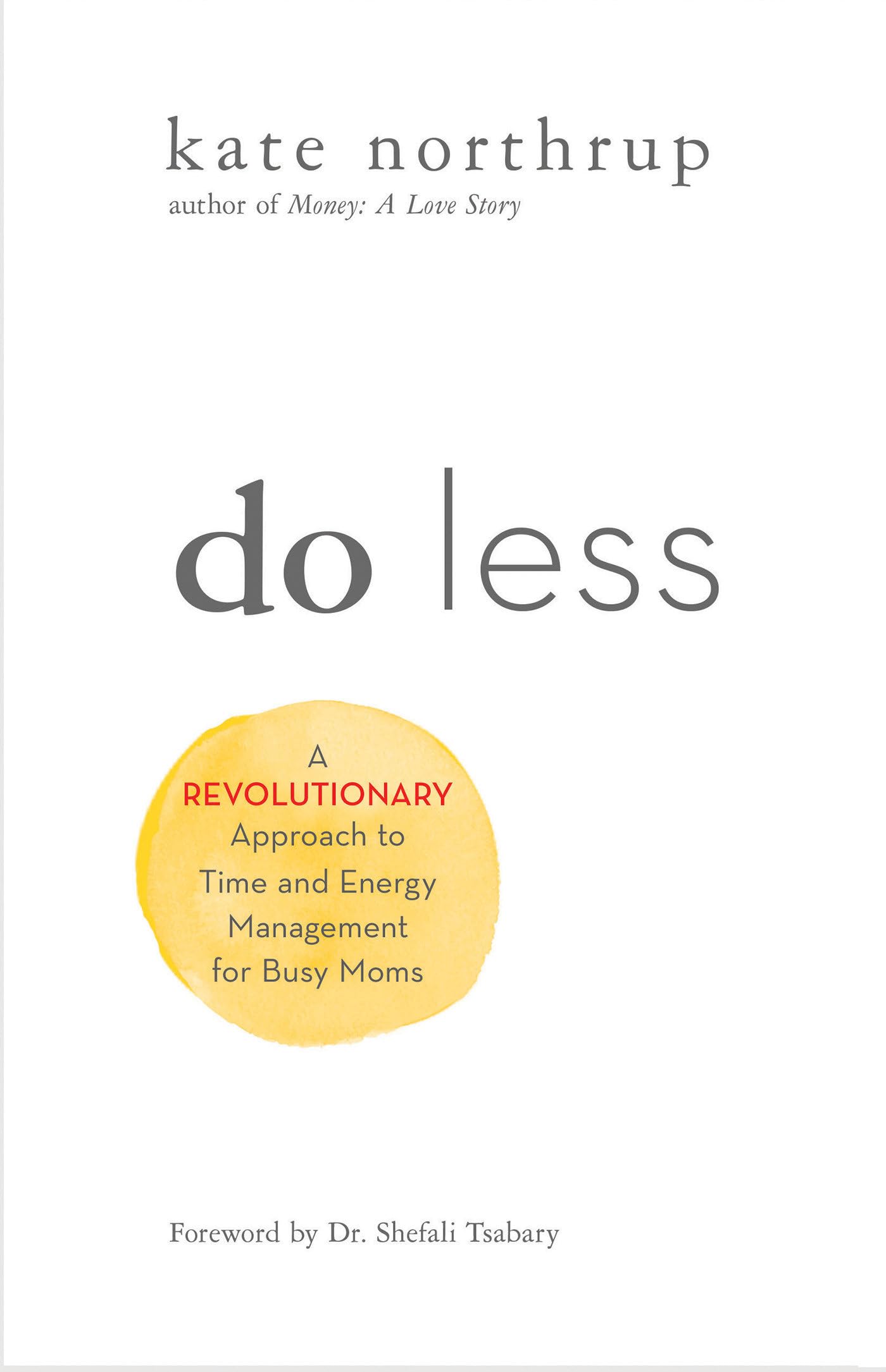 Do Less: A Revolutionary Approach to Time and Energy Management for Ambitious Women,New