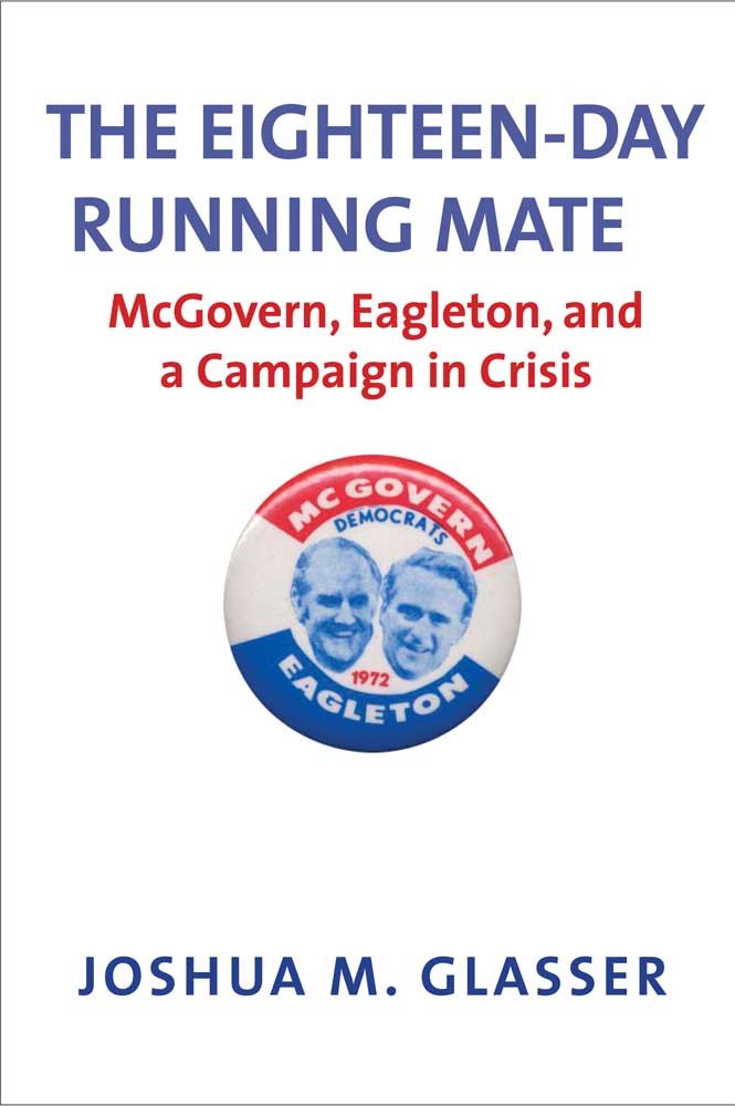 The Eighteenday Running Mate: Mcgovern, Eagleton, And A Campaign In Crisis