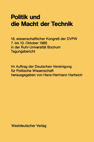 Politik Und Die Macht Der Technik: 16. Wissenschaftlicher Kongre Der Dvpw. 7. Bis 10. Oktober 1985 In Der Ruhruniversitt Bochum,Used