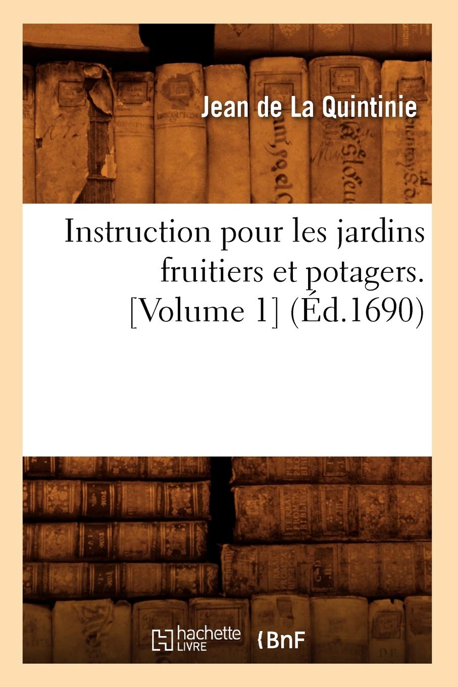Instruction Pour Les Jardins Fruitiers Et Potagers. [Volume 1] (d.1690) (Savoirs Et Traditions) (French Edition),Used