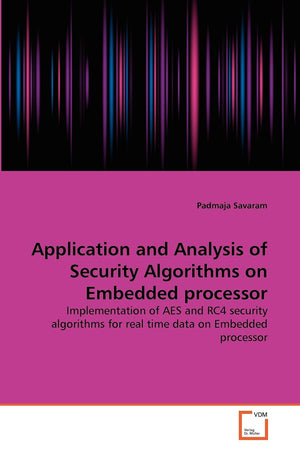 Application and Analysis of Security Algorithms on Embedded processor: Implementation of AES and RC4 security algorithms for rea,Used
