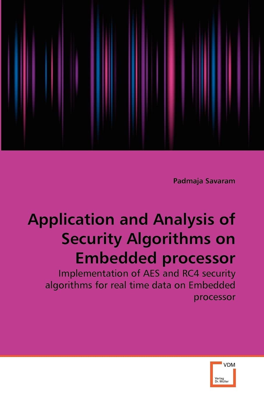 Application and Analysis of Security Algorithms on Embedded processor: Implementation of AES and RC4 security algorithms for rea,Used