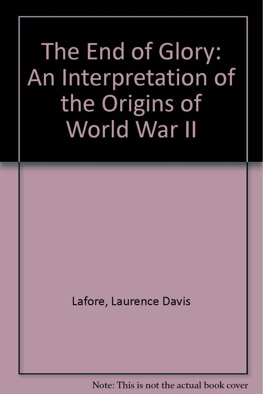 The End Of Glory: An Interpretation Of The Origins Of World War Ii-used