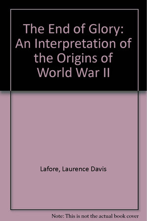 The End Of Glory: An Interpretation Of The Origins Of World War Ii-used