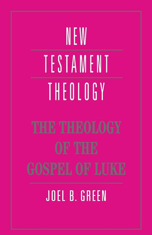 The Theology Of The Gospel Of Luke (New Testament Theology),New