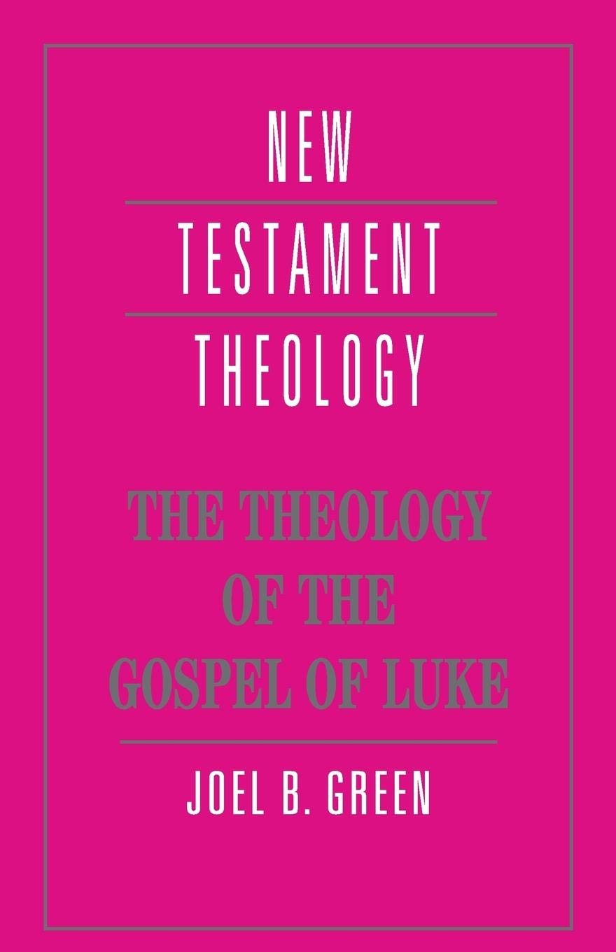 The Theology Of The Gospel Of Luke (New Testament Theology),New