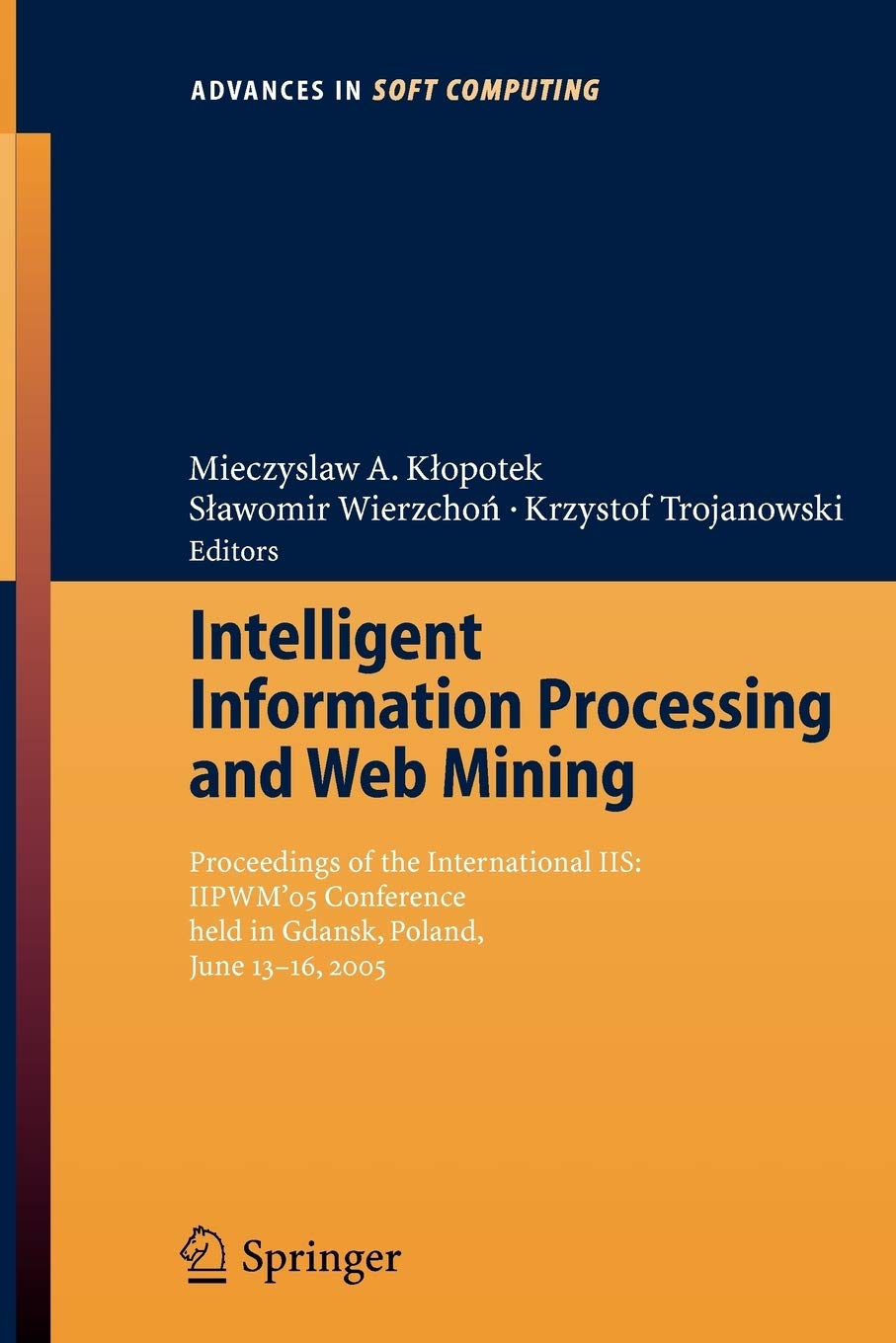 Intelligent Information Processing and Web Mining: Proceedings of the International IIS: IIPWM05 Conference held in Gdansk, Pola,New