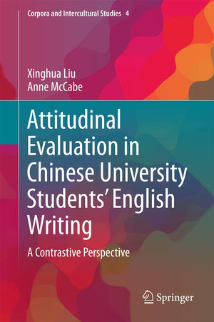 Attitudinal Evaluation in Chinese University Students English Writing: A Contrastive Perspective (Corpora and Intercultural Stud,Used