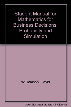 Student Manual for Mathematics for Business Decisions: Part 1 Probability and Simulation,Used