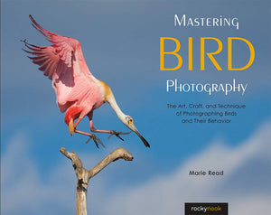 Mastering Bird Photography: The Art, Craft, and Technique of Photographing Birds and Their Behavior,Used