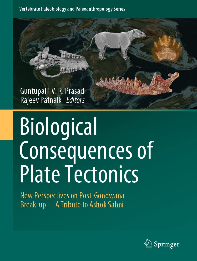 Biological Consequences of Plate Tectonics: New Perspectives on PostGondwana BreakupA Tribute to Ashok Sahni (Vertebrate Pale,Used