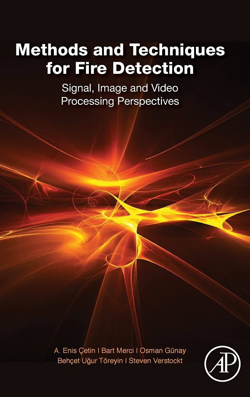 Methods and Techniques for Fire Detection: Signal, Image and Video Processing Perspectives,Used