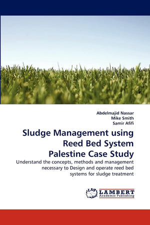 Sludge Management using Reed Bed System Palestine Case Study: Understand the concepts, methods and management necessary to Desig,Used