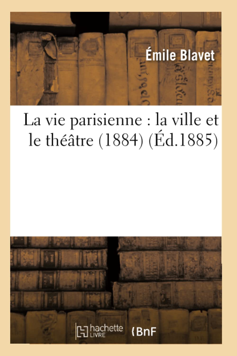 La Vie Parisienne: La Ville Et Le Thtre (1884) (D.1885) (Arts) (French Edition),New