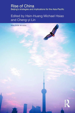 Rise of China: Beijing's Strategies and Implications for the AsiaPacific (Politics in Asia),New