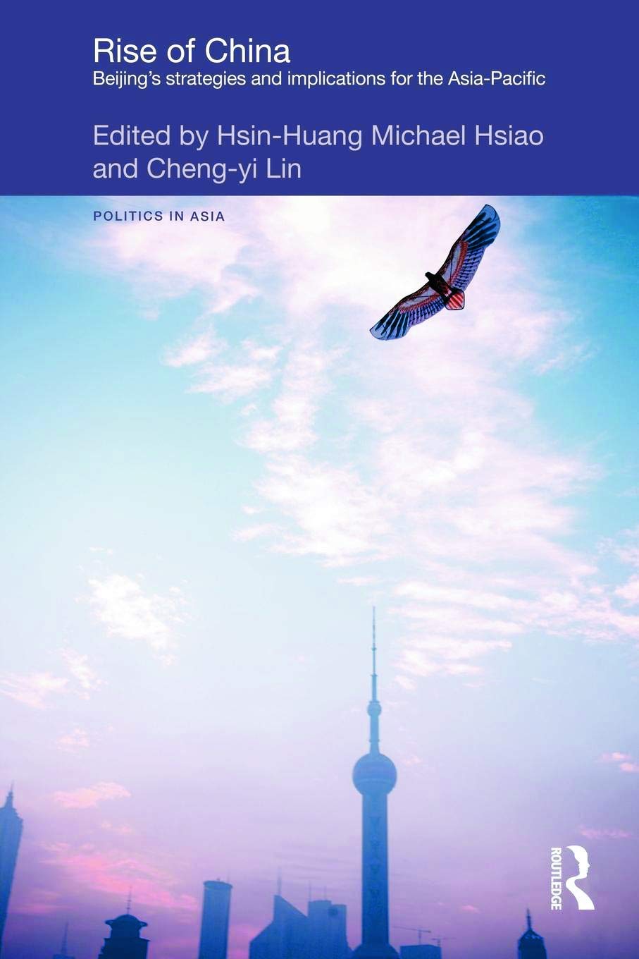 Rise of China: Beijing's Strategies and Implications for the AsiaPacific (Politics in Asia),New