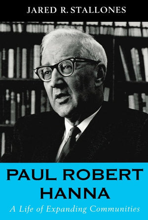 Paul Robert Hanna: A Life Of Expanding Communities,New