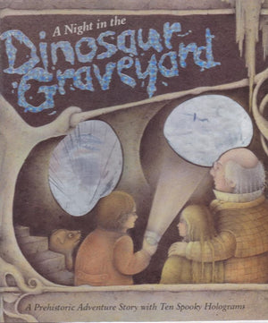 A Night In The Dinosaur Graveyard: A Prehistoric Ghost Story With Ten Spooky Holograms,New